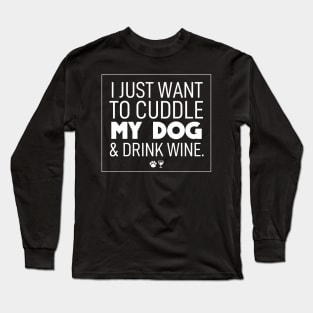 Dog mom | I just want to cuddle my dog & drink wine Long Sleeve T-Shirt